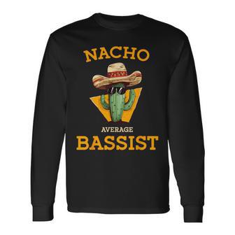 Nacho Average Bassist Mexican Bass Guitar Player Joke Long Sleeve T-Shirt - Thegiftio UK