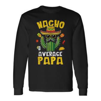 Nacho Average Papa Best Papa Hilarious Joke Humor Long Sleeve T-Shirt - Thegiftio UK