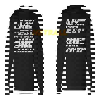 Netball Lucky Netball Shirt Do Not Wash Long Sleeve T-Shirt | Mazezy