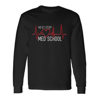 Next Stop Medical School Future Doctor Med Studend Long Sleeve T-Shirt - Thegiftio UK