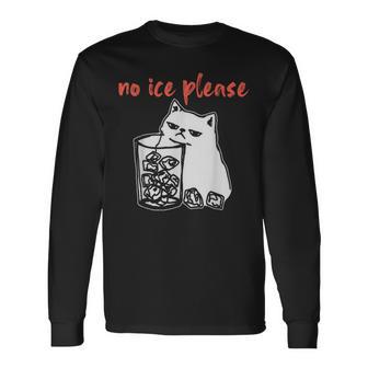 No Ice Please Cat Meme Long Sleeve T-Shirt - Monsterry
