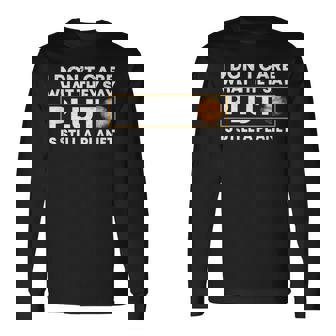 No Me Importa Lo Que Dicen Plutónigueiendo Un Planeta Camiseta de manga larga - Regaloses