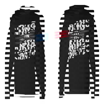 No Kings In America Since 1776 First Long Sleeve T-Shirt - Thegiftio