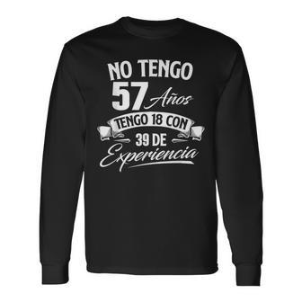 No Tengo 57 Años Tengo 18 Con 39 De Experiencia Cumpleaños Camiseta de manga larga - Regaloses