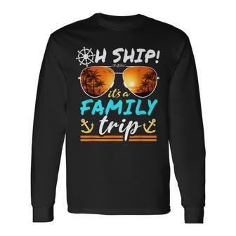 Oh Ship It's A Family Trip Matching Family Group Cruise Long Sleeve T-Shirt - Thegiftio UK