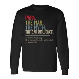 Papa The Man The Myth The Bad Influence He Knows Everything Long Sleeve T-Shirt - Thegiftio UK