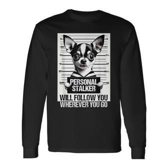 Personal Stalker Will Follow Chihuahua Dog Owner Chihuahua Long Sleeve T-Shirt - Thegiftio