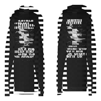 Pigeon Who Am I Gonna Crap On Today Pigeon Long Sleeve T-Shirt | Mazezy