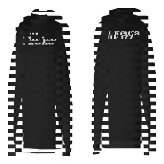 I Like Pizza Food Lover Quote Minimalist Long Sleeve T-Shirt - Monsterry