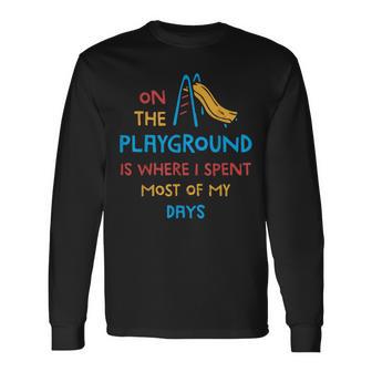 On The Playground Is Where I Spend Most Of My Days School Long Sleeve T-Shirt - Thegiftio UK
