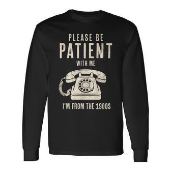 Please Be Patient With Me I'm From The 1900S Vintage Long Sleeve T-Shirt - Thegiftio UK