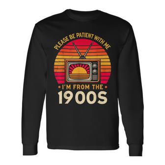Please Be Patient With Me I'm From The 1900'SVintage Long Sleeve T-Shirt - Thegiftio UK
