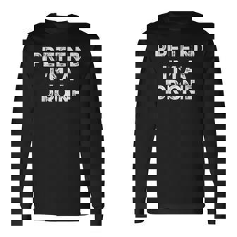 Pretend I'm A Drone Lazy Halloween Costume Long Sleeve T-Shirt | Mazezy