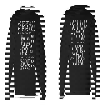 Pretend I'm A Opera Singer Costume Halloween Lazy Adult Kids Long Sleeve T-Shirt | Mazezy