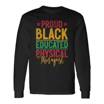 Proud Black Educated Physical Therapist Long Sleeve T-Shirt - Thegiftio UK