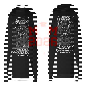 Proud Mom Of A 2026 Graduate Senior Class Of 2026 Graduation Long Sleeve T-Shirt | Seseable CA