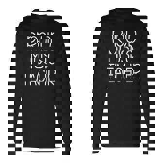 Proud Music Teacher Appreciation Love Teaching Long Sleeve T-Shirt | Mazezy