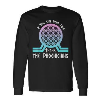 If You Can Read This Thank The Phoenicians Long Sleeve T-Shirt - Thegiftio UK