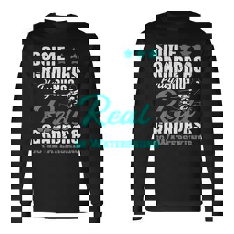 Real Grandpas Go Waterskiing Grandpa Waterskier Water Ski Long Sleeve T-Shirt | Mazezy