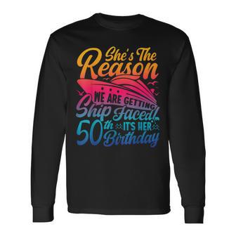 The Reason We Are Getting Ship Faced It's My 50Th Birthday Long Sleeve T-Shirt - Thegiftio UK
