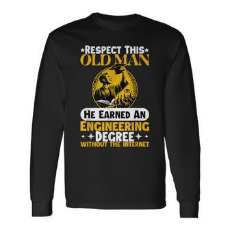 Respect This Old Man He Earned An Engineering Degree Long Sleeve T-Shirt - Thegiftio UK