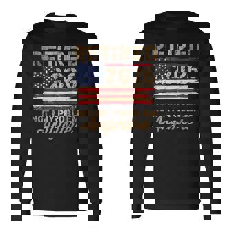 Retired 2026 Not My Problem Anymore Us Flag Retirement Long Sleeve T-Shirt | Seseable UK