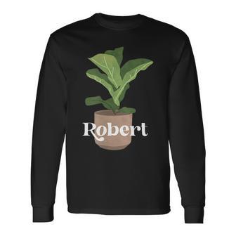 Robert With A Picture Of A Plant Long Sleeve T-Shirt - Thegiftio UK