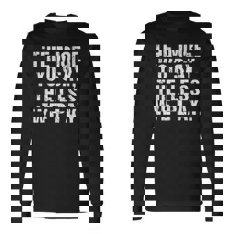 The More You Say The Less We Play Funny PE Teacher Long Sleeve T-Shirt | Mazezy