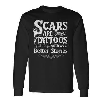 Scars Are Tattoos With Better Stories Scar Long Sleeve T-Shirt - Thegiftio UK