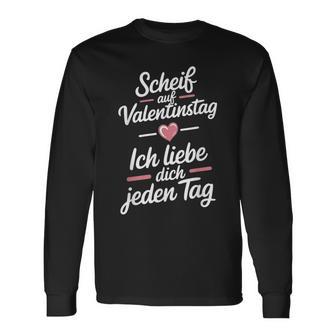 Scheiß Aufalentinstag Ich Liebe Dich Jeden Tag Langarmshirts - Geschenkecke