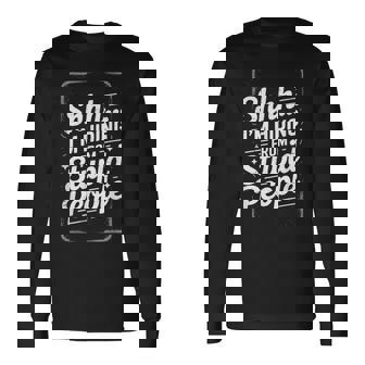 Shhh I'm Hiding From Stupid People Adult Humor Quote Long Sleeve T-Shirt - Monsterry