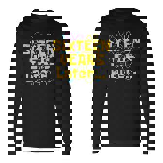 Sixn Years Later 16 Years 16Th Birthday Party Meme Long Sleeve T-Shirt | Mazezy