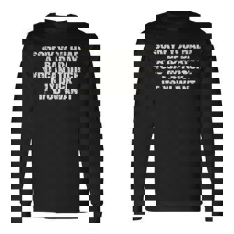 Sorry You Had A Bad Day You Can Touch My Dick Adult Humor Long Sleeve T-Shirt - Thegiftio