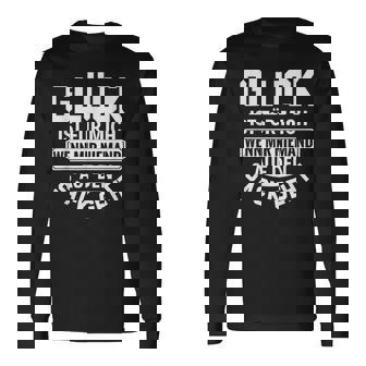 Spruch Glück Ist Für Mich Wenn Mir Niemand Auf Denack Geht Langarmshirts - Seseable