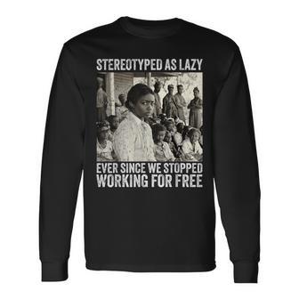 Stereotyped As Lazy Ever Since We Stopped Working For Free Long Sleeve T-Shirt - Thegiftio UK