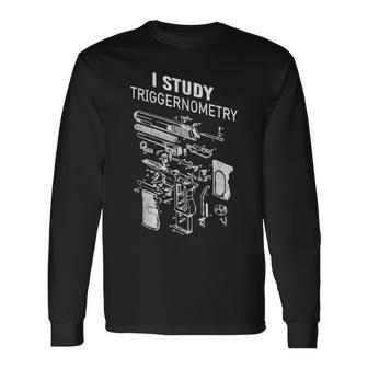 I Study Triggernometry Gun Military Tactical Firearm Long Sleeve T-Shirt - Thegiftio UK