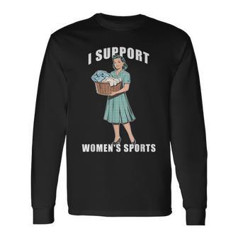 I Support Women's Sports Do Housework Long Sleeve T-Shirt - Thegiftio UK