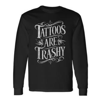 Tattoos Are Trashy Long Sleeve T-Shirt - Thegiftio UK