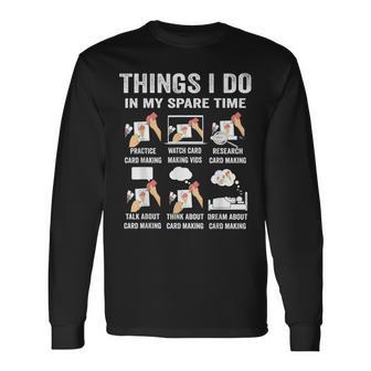 Things I Do In My Spare Time Hobby Card Making Hand Craft Long Sleeve T-Shirt - Thegiftio UK