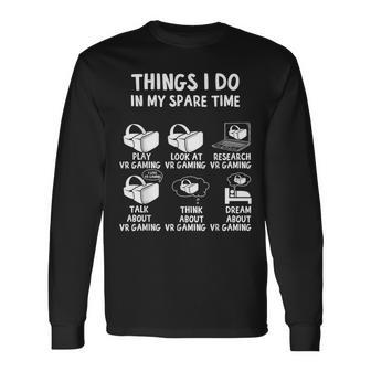 Things I Do In My Spare Vr Gaming Virtual Reality Gamer Long Sleeve T-Shirt - Thegiftio UK