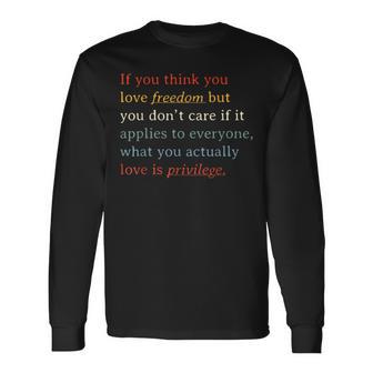 If You Think You Love Freedom But You Don't Care Long Sleeve T-Shirt - Thegiftio UK