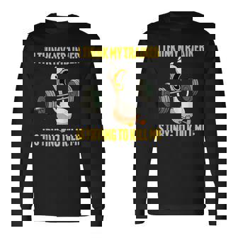I Think My Trainer Is Trying To Kill Me Workout Gym Long Sleeve T-Shirt - Monsterry