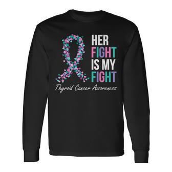 Thyroid Cancer Awareness Ribbon Her Fight Is My Fight Family Long Sleeve T-Shirt - Thegiftio UK