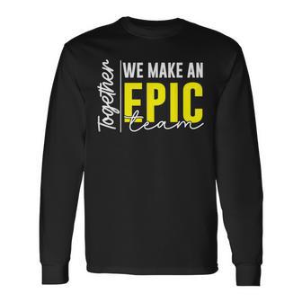 Together We Make An Epic Team Best Team Ever Work Group Long Sleeve T-Shirt - Thegiftio UK