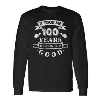 It Took Me 100 Years To Look This Good 100Th Birthday Long Sleeve T-Shirt - Thegiftio UK