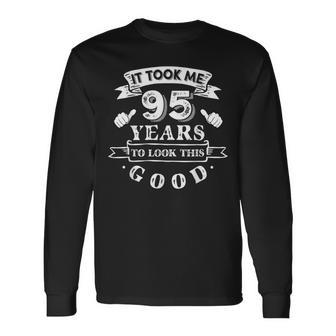 It Took Me 95 Years To Look This Good 95Th Birthday Long Sleeve T-Shirt - Thegiftio UK