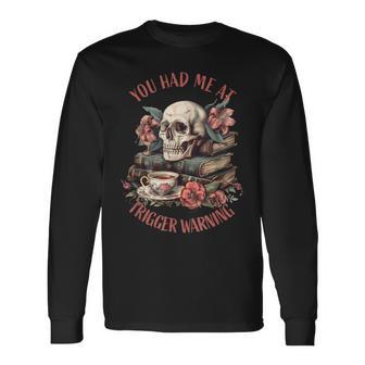 You Had Me At Trigger Warning Dark Romance Smutt Book Reader Long Sleeve T-Shirt - Thegiftio UK