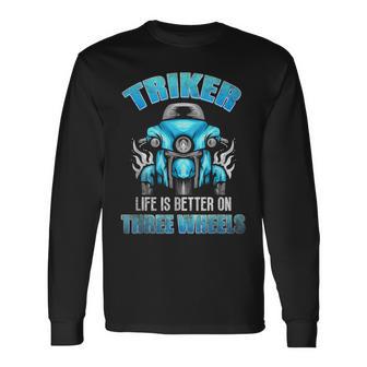 Triker Life Is Better On Three Wheels Motorcycle Trike Long Sleeve T-Shirt - Thegiftio UK