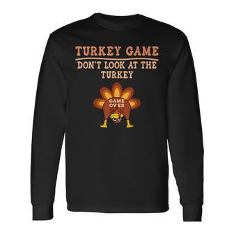 Turkey Game Don't Look At Turkey Thanksgiving Toddler Long Sleeve T-Shirt - Thegiftio UK