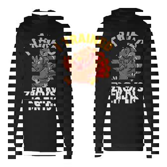 Turkey Trot I Trained Zero Days Thanksgiving Running Long Sleeve T-Shirt - Monsterry